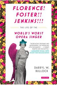 Florence Foster Jenkins: The Life of the World's Worst Opera Singer