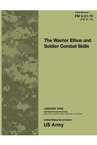 Field Manual FM 3-21.75 (FM 21-75) The Warrior Ethos and Soldier Combat Skills January 2008