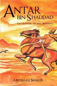Antar bin Shaddad: The Father of All Knights