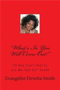 What's In You Will Come Out!: "If You Can't Tell It; Let Me Tell It!"