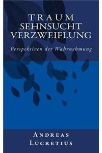 Traum, Sehnsucht, Verzweiflung: Perspektiven Der Wahrnehmung