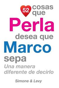 52 Cosas Que Perla Desea Que Marco Sepa