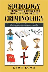 Sociology a Step by Step Guide Book and Manual to Social Care and Criminology