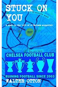 Stuck On You - a year in the life of a Chelsea supporter