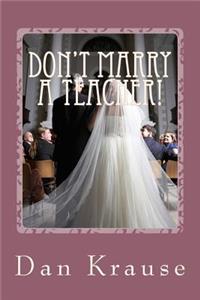 Don't Marry A Teacher!