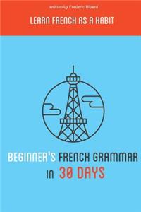 Beginner's French Grammar in 30 Days