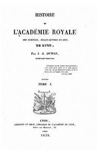 Histoire de l'Académie royale des sciences, belles-lettres et arts de Lyon - Tome I