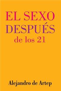 Sex After 21 (Spanish Edition) - El sexo después de los 21