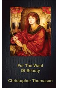 For The Want Of Beauty