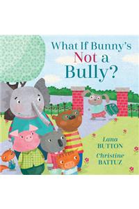 What if Bunny's Not a Bully?