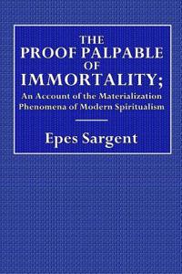 The Proof Palpable of Immortality