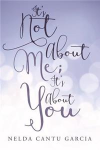 It's Not About Me; It's About You