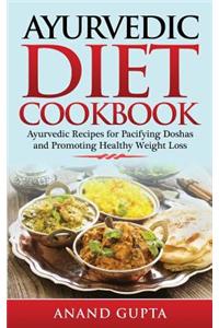 Ayurvedic Diet Cookbook: Ayurvedic Recipes for Pacifying Doshas and Promoting Healthy Weight Loss