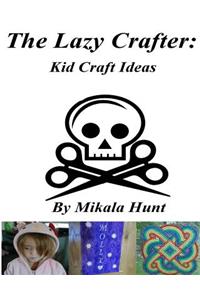 Lazy Crafter: Kid Craft Ideas