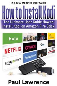 How to Install Kodi on Firestick: The Ultimate User Guide How to Install Kodi on Amazon Fire Stick