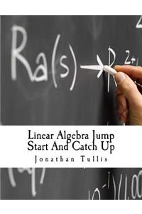 Linear Algebra Jump Start And Catch Up