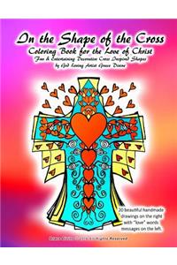 In the Shape of the Cross Coloring Book for the Love of Christ Fun & Entertaining Decorative Cross Inspired Shapes by God Loving Artist Grace Divine