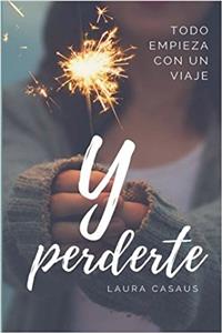 Y perderte/ And lose you: Todo empieza con un viaje/ It all starts with a trip