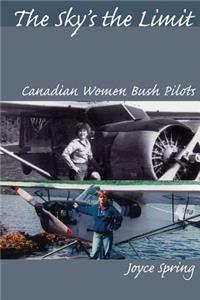 Sky's the Limit: Canadian Women Bush Pilots