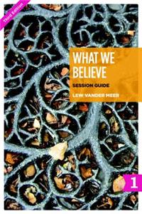 What We Believe Session Guide, Part 1
