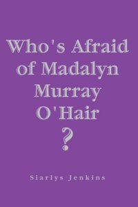 Who's Afraid of Madalyn Murray O'Hair?