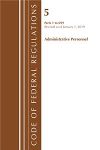 Code of Federal Regulations, Title 05 Administrative Personnel 1-699, Revised as of January 1, 2019