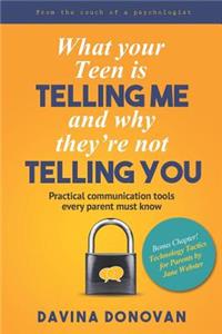 What Your Teen Is Telling Me and Why They're Not Telling You