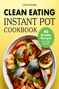 Clean Eating Instant Pot Cookbook