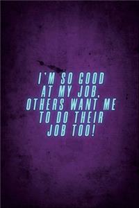 I'm So Good At My Job, Others Want Me To Do Their Job Too!
