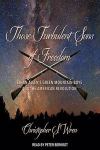 Those Turbulent Sons of Freedom Lib/E