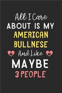All I care about is my American Bullnese and like maybe 3 people