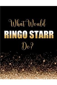 What Would Ringo Starr Do?