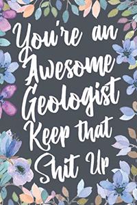You're An Awesome Geologist Keep That Shit Up