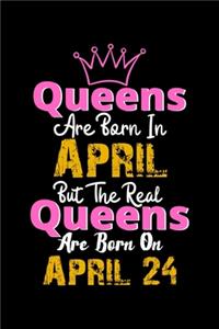 Queens Are Born In April Real Queens Are Born In April 24 Notebook Birthday Funny Gift