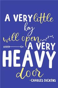 A Very Little Key Will Open A Very Heavy Door - Charles Dickens