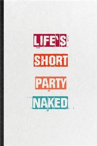 Life's Short Party Naked