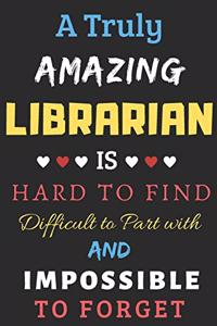 A Truly Amazing Librarian Is Hard To Find Difficult To Part With And Impossible To Forget
