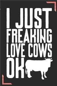 I Just Freaking Love Cows Ok