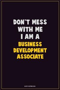 Don't Mess With Me, I Am A Business Development Associate