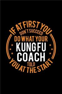 If At First You Don't Succeed Do What Your Kung Fu Coach Told You At The Start: Lined Journal, 120 Pages, 6x9 Sizes, Funny Kung Fu Player and Coach Notebook Gift for Team Coaches