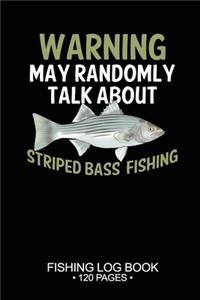 Warning May Randomly Talk About Striped Bass Fishing Fishing Log Book 120 Pages
