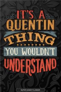 Its A Quentin Thing You Wouldnt Understand: Quentin Name Planner With Notebook Journal Calendar Personal Goals Password Manager & Much More, Perfect Gift For Quentin