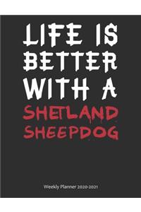 Life is Better With A Shetland Sheepdog Weekly Planner 2020-2021: Weekly Calendar / Planner Gift, 274 Pages, 8.5x11, Soft Cover, Matte Finish