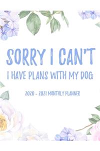 Sorry I Can't I Have Plans With My Dog 2020 - 2021 Monthly Planner