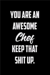 You Are An Awesome Chef Keep That Shit Up