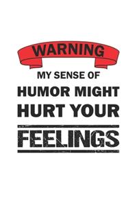 Warning my sense of humor might hurt your feelings: Notizbuch, Tagebuch mit lustigem Spruch für Spass Versteher & Komiker - Blanko - A5 - 120 Seiten