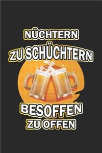 Nüchtern zu schüchtern besoffen zu offen