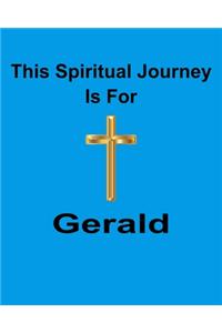 This Spiritual Journey Is For Gerald