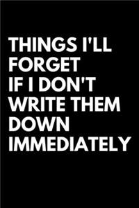 Things I'll Forget If I Don't Write Them Down Immediately