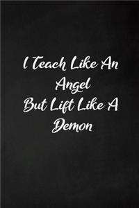 I teach like an angel but lift like a demon